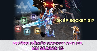 Hướng dẫn ép Socket cho DK Mu Online Season 15 (Non RS)